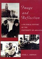 Image and Reflection a Pictorial History of the University of Arkansas (C)