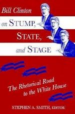 Bill Clinton on Stump, State, and Stage Rhetorical Road to the White House(p)