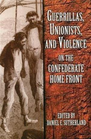 Guerrillas, Unionists and Violence on the Confederate Home