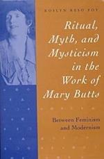 Ritual, Myth & Mysticism the Work of Mary Butts Between Feminism & Modernism