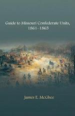 Guide to Missouri Confederate Units, 1861-1865