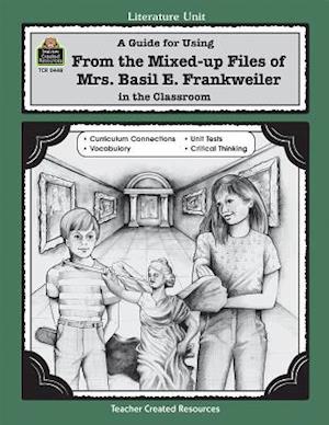 A Guide for Using from Mixed Up Files of Mrs. Basil E. Frankweiler in the Classroom