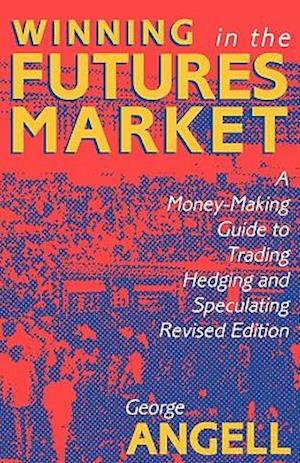 Winning in the Futures Market: A Money-Making Guide to Trading, Hedging and Speculating, Revised Edition