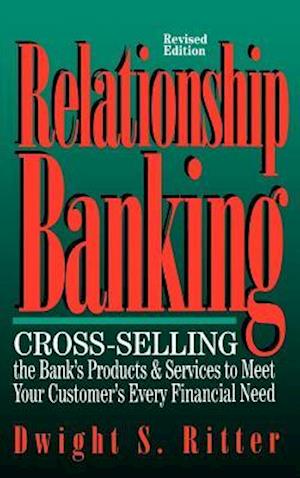 Relationship Banking: Cross-Selling the Bank's Products & Services to Meet Your Customer's Every Financial Need