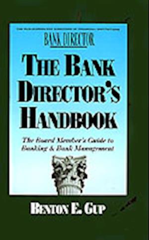 The Bank Director's Handbook: The Board Member's Guide to Banking & Bank Management