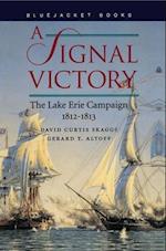 A Signal Victory the Lake Erie Campaign, 1812-1813
