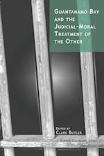 Guantanamo Bay and the Judicial-moral Treatment of the Othe