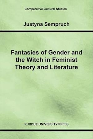 Fantasies of Gender and the Witch in Feminist Theory and Literature