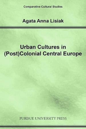 Lisiak, A:  Urban Cultures in (post)colonial Central Europe