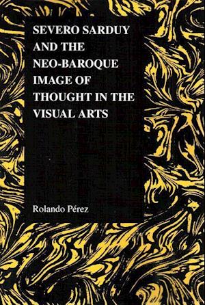 Perez, R:  Severo Sarduy and the Neo-Baroque Image of Though
