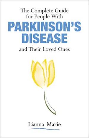 The Complete Guide for People with Parkinson's Disease and Their Loved Ones