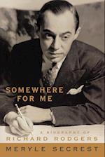 Somewhere for Me - A Biography of Richard Rodgers