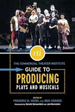 The Commercial Theatre Institute Guide to Producing Plays and Musicals