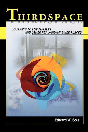 Thirdspace – Journeys to Los Angeles and Other Real–and–Imagined Places