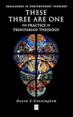 These Three are One – The Practice of Trinitarian Theology