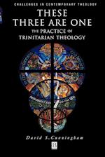 These Three are One – The Practice of Trinitarian Theology