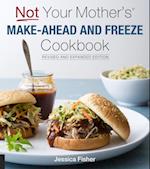 Not Your Mother''s Make-Ahead and Freeze Cookbook Revised and Expanded Edition