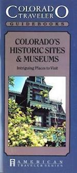Colorado Historic Sites & Museums - Intriguing Places to Visit