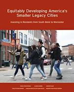 Equitably Developing America's Smaller Legacy Ci - Investing in Residents from South Bend to Worcester