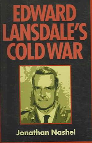 Edward Lansdale's Cold War