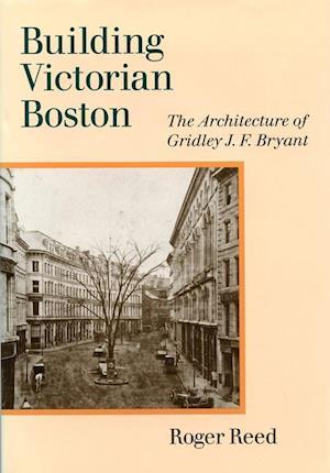 Reed, R:  Building Victorian Boston