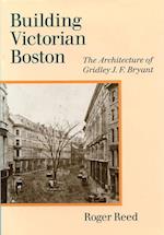 Reed, R:  Building Victorian Boston