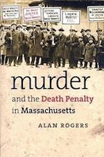 Rogers, A:  Murder and the Death Penalty in Massachusetts