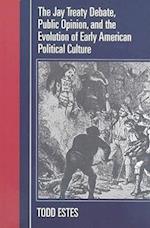 The Jay Treaty Debate, Public Opinion, and the Evolution of