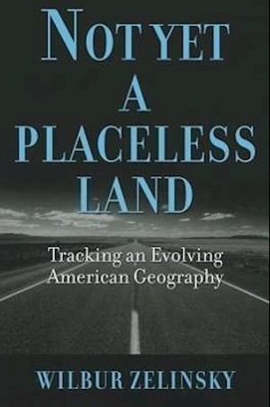 Zelinsky, W:  Not Yet a Placeless Land