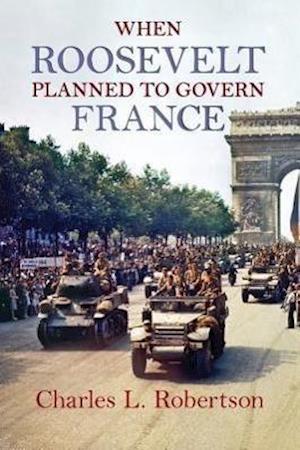 Robertson, C:  When Roosevelt Planned to Govern France