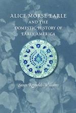 Alice Morse Earle and the Domestic History of Early America