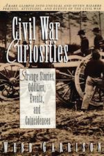 Civil War Curiosities: Strange Stories, Oddities, Events, and Coincidences 