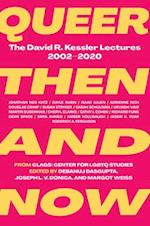 Queer Then and Now : The David R. Kessler Lectures, 2002-2020 