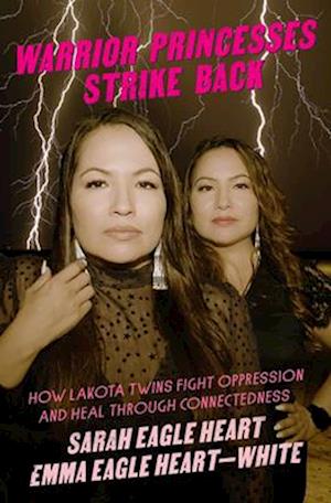 Warrior Princesses Strike Back : How Lakota Twins Fight Oppression and Heal through Connectedness