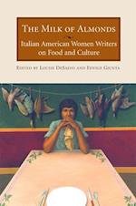 The Milk of Almonds : Italian American Women Writers on Food and Culture 
