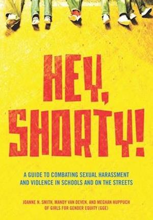 Hey, Shorty! : A Guide to Combating Sexual Harassment and Violence in Schools and on the Streets