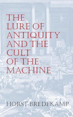 The Lure of Antiquity and the Cult of the Machine