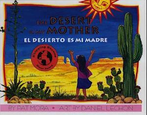 The Desert Is My Mother/El Desierto Es Mi Madre