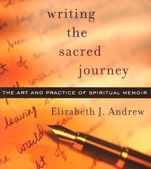 Writing the Sacred Journey: The Art and Practice of Spiritual Memoir