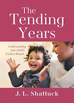 The Tending Years : Understanding Your Child's Earliest Rituals 