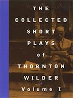 Collected Short Plays of Thornton Wilder, Volume I