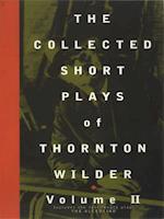 Collected Short Plays of Thornton Wilder, Volume II