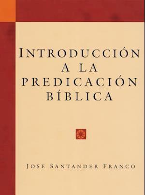 Introduccion a la Predicacion Biblica (Introduction to Biblical Preaching)