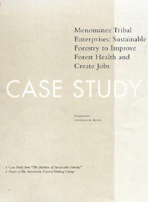 The Business of Sustainable Forestry Case Study - Menominee