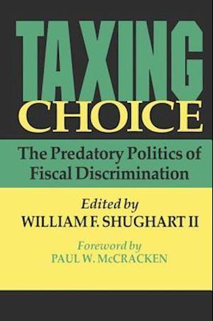Taxing Choice : The Predatory Politics of Fiscal Discrimination