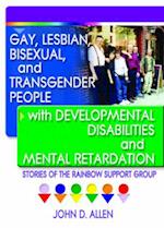 Gay, Lesbian, Bisexual, and Transgender People with Developmental Disabilities and Mental Retardatio