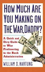 How Much Are You Making on the War, Daddy?