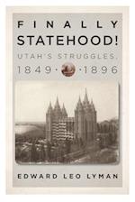 Finally Statehood! Utah's Struggles, 1849-1896