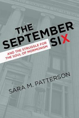 The September Six and the Struggle for the Soul of Mormonism