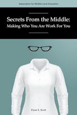 Secrets From The Middle: Making Who You Are Work For You